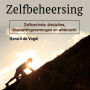 Zelfbeheersing: Zelfcontrole, discipline, doorzettingsvermogen en wilskracht