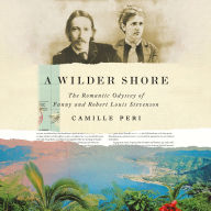 A Wilder Shore: The Romantic Odyssey of Fanny and Robert Louis Stevenson