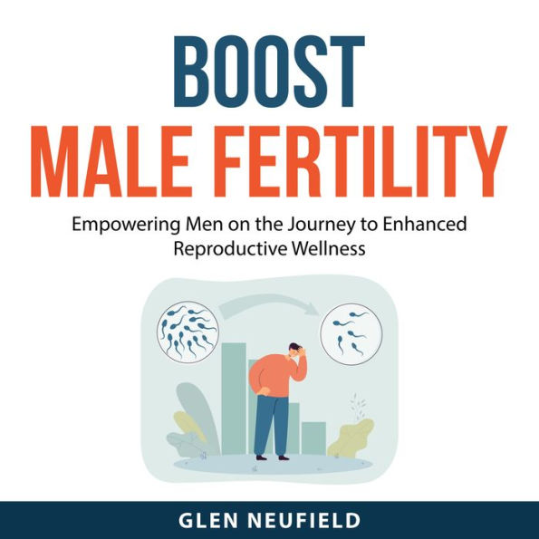 Boost Male Fertility: Empowering Men on the Journey to Enhanced Reproductive Wellness