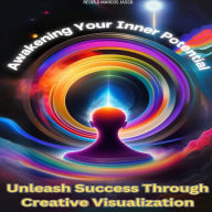 Awakening Your Inner Potential: Unleash Success Through Creative Visualization