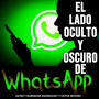 El lado oculto y oscuro de WhatsApp (Abridged)