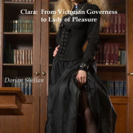 Clara: From Victorian Governess to Lady of Pleasure