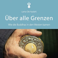 Über alle Grenzen: Wie die Buddhas in den Westen kamen (Abridged)