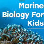 Marine Biology for Kids