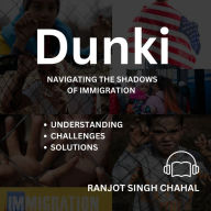 Dunki: Navigating the Shadows of Immigration - Understanding, Challenges, and Solutions