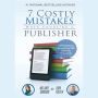 7 Costly Mistakes When Choosing a Publisher: Self-Publishing Secrets That Will Save You Thousands