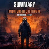 Summary of Midnight in Chernobyl by Adam Higginbotham: The Untold Story of the World's Greatest Nuclear Disaster