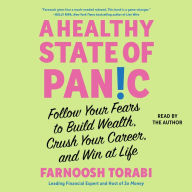 A Healthy State of Panic: Follow Your Fears to Build Wealth, Crush Your Career, and Win at Life