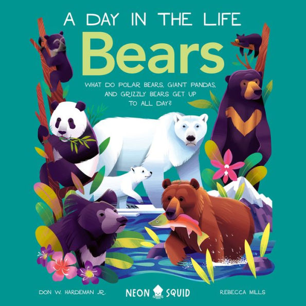 Bears (A Day in the Life): What do Polar Bears, Giant Pandas, and Grizzly Bears Get Up to All Day?