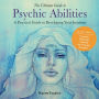 The Ultimate Guide to Psychic Abilities: A Practical Guide to Developing Your Intuition