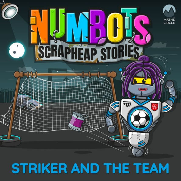 NumBots Scrapheap Stories - A story about respecting and understanding others' differences., Striker and the Team