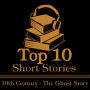 Top 10 Short Stories, The - The 19th Century - The Ghost Story: The ten best ghost stories written from 1800-1899