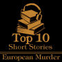 Top 10 Short Stories, The - European Murder: The ten best murder short stories of all time by European authors