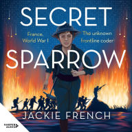 Secret Sparrow: This is the story of women who fought during WWI, but not as nurses or ambulance drivers.