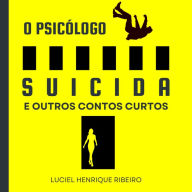 O Psicólogo Suicida: E Outros Contos Curtos