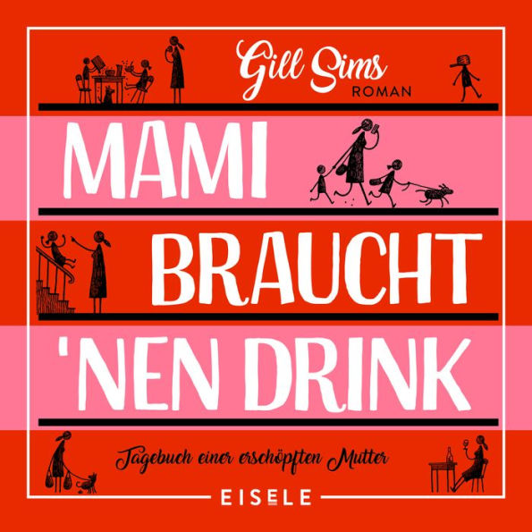 Mami braucht 'nen Drink: Tagebuch einer erschöpften Mutter