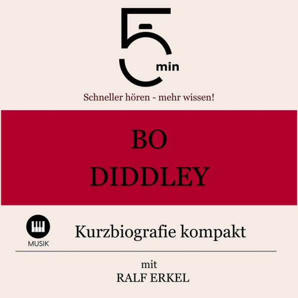 Bo Diddley: Kurzbiografie kompakt: 5 Minuten: Schneller hören - mehr wissen!