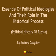 Essence Of Political Ideologies And Their Role In The Historical Process: Political History Of Russia