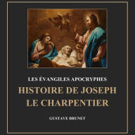 Les évangiles apocryphes: Histoire de joseph le charpentier