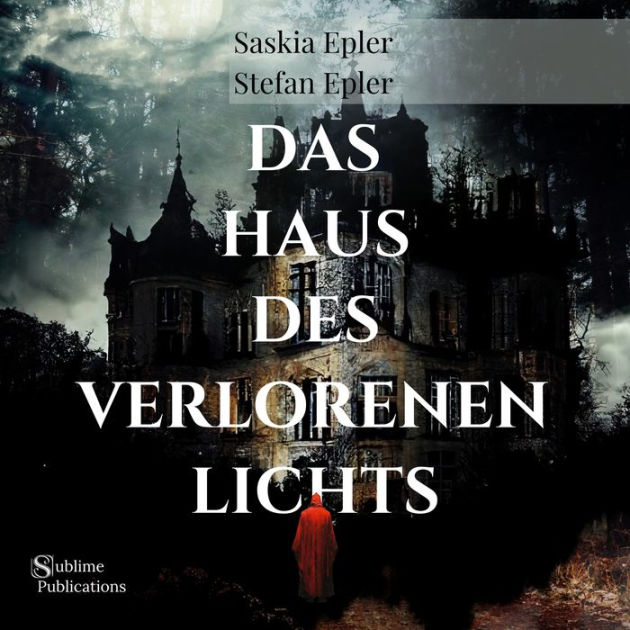 Das Haus des verlorenen Lichts (Die das Licht nicht sehen) : Publications,  Sublime, Epler, Stefan, Epler, Saskia: : Bücher
