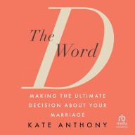 The D Word: Making the Ultimate Decision About Your Marriage