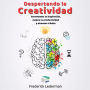 Despertando la Creatividad. Incrementa tu inspiracion, mejora tu productividad y alcanza el exito