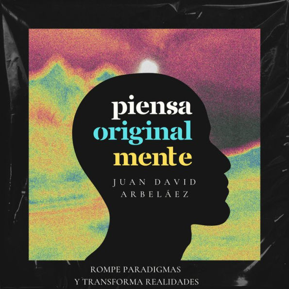 Piensa Originalmente (Rompe Paradigmas y Transforma Realidades) (Abridged)