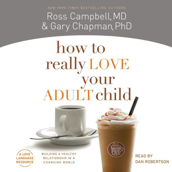 How to Really Love Your Adult Child: Building a Healthy Relationship in a Changing World