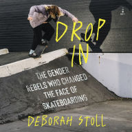 Drop In: The Gender Rebels Who Changed the Face of Skateboarding
