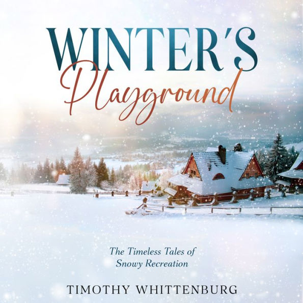 Winter's Playground: The Timeless Tales of Snowy Recreation