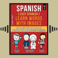 Spanish ( Easy Spanish ) Learn Words With Images (Vol 3): 100 Images with 100 Words and bilingual text about Actions and Feelings