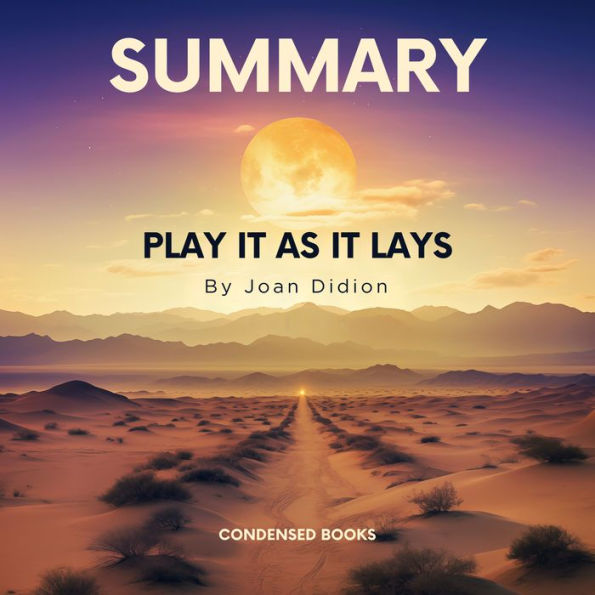 Summary of Play It As It Lays by Joan Didion: Play It As It Lays Book Complete Analysis & Study Guide Chapter by Chapter