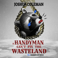 A Handyman Can't Fix The Wasteland Vol. 1: Hammer and Wails