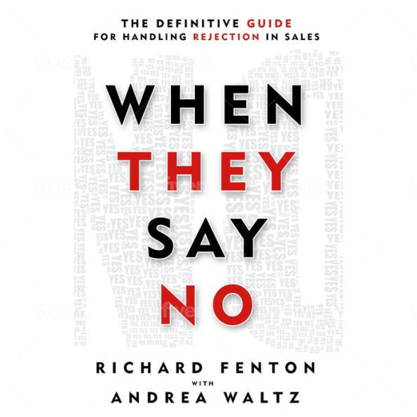 When They Say No: The Definitive Guide for Handling Rejection in Sales