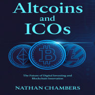 Altcoins and ICOs: The Future of Digital Investing and Blockchain Innovation