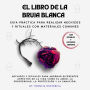 El libro de la bruja blanca.: Guía práctica para realizar hechizos y rituales con materiales comunes.