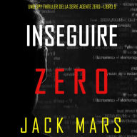 Inseguire Zero (Uno spy thriller della serie Agente Zero-Libro #9): Digitally narrated using a synthesized voice