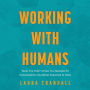 Working With Humans: Tools You Didn't Know You Needed for Conversations You Never Expected to Have