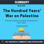Summary: The Hundred Years' War on Palestine: A History of Settler Colonialism and Resistance, 1917--2017: Key Takeaways, Summary and Analysis