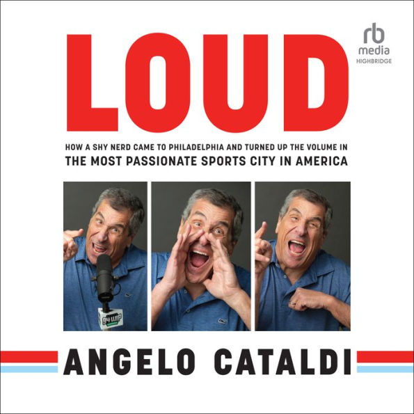 LOUD: How a Shy Nerd Came to Philadelphia and Turned up the Volume in the Most Passionate Sports City in America