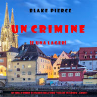 Un crimine (e una lager) (Un giallo intimo e leggero della serie Viaggio in Europa-Libro 3): Narrato digitalmente con voce sintetizzata