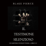 Il Testimone Silenzioso (Un Mistero di Riley Paige-Libro 15): Narrato digitalmente con voce sintetizzata