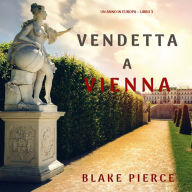 Vendetta a Vienna (Un anno in Europa - Libro 3): Narrato digitalmente con voce sintetizzata