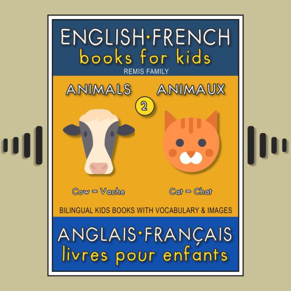 2 - Animals Animaux - English French Books for Kids (Anglais Français Livres pour Enfants): Bilingual book to learn French to English words (Livre bilingue pour apprendre anglais de base)