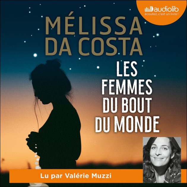 Les Femmes du bout du monde » de Mélissa Da Costa lu par Valérie