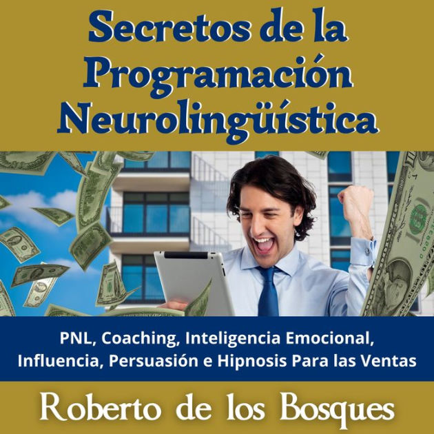 Secretos De La Programación Neurolingüística Pnl Coaching Inteligencia Emocional Influencia 8504