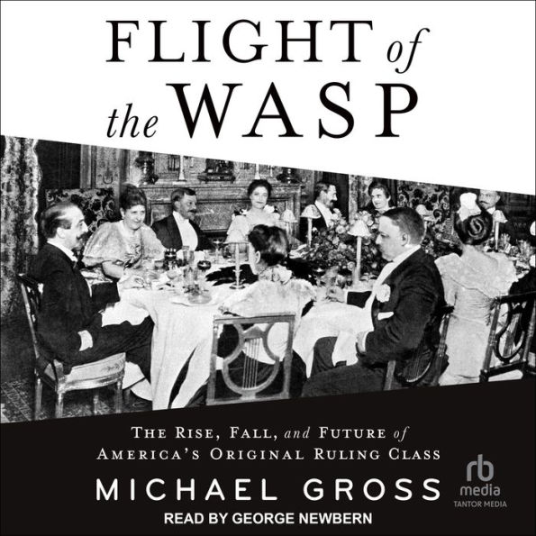 Flight of the WASP: The Rise, Fall, and Future of America's Original Ruling Class