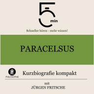 Paracelsus: Kurzbiografie kompakt: 5 Minuten: Schneller hören - mehr wissen!