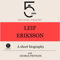 Leif Eriksson: A short biography: 5 Minutes: Short on time - long on info!