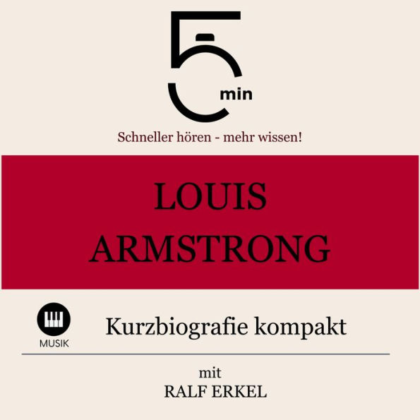 Louis Armstrong: Kurzbiografie kompakt: 5 Minuten: Schneller hören - mehr wissen!